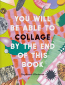 You Will Be Able to Collage by the End of This Book : More than 30 projects to spark your imagination-9781781578667