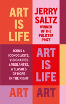 Art is Life : Icons & Iconoclasts, Visionaries & Vigilantes, & Flashes of Hope in the Night-9781781579442