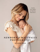 Newborn & Maternity Photography : Learn the Skills and Build a Business-9781781579466
