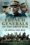 French Generals of the Great War : Leading the Way-9781781592526