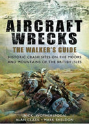 Aircraft Wrecks: A Walker's Guide : Historic Crash Sites on the Moors and Mountains of the British Isles-9781781594735