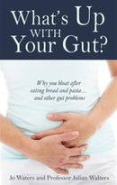 What's Up with Your Gut? : Why You Bloat After Eating Bread and Pasta...and Other Gut Problems-9781781610671