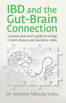 IBD and the Gut-Brain Connection : A patient's and carer's guide to taming Crohn's disease and ulcerative colitis-9781781611401