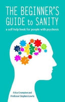 The Beginner's Guide to Sanity : a self-help book for people with psychosis-9781781611555