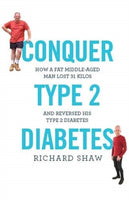 Conquer Type 2 Diabetes : How a fat, middle-aged man lost 31 kilos and reversed his type 2 diabetes-9781781611593