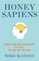 Honey Sapiens : Human cognition and sugars: the ugly, the bad and the good-9781781612217