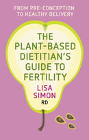 The Plant-Based Dietitian's Guide to Fertility : From pre-conception to healthy delivery-9781781612231