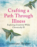 Crafting a Path Through Illness : Exploring creativity while chronically ill-9781781612668