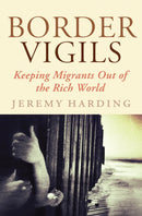 Border Vigils : Keeping Migrants Out of the Rich World-9781781680636