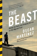 The Beast : Riding the Rails and Dodging Narcos on the Migrant Trail-9781781682975