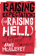 Raising Expectations (and Raising Hell) : My Decade Fighting for the Labor Movement-9781781683156