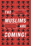 The Muslims Are Coming! : Islamophobia, Extremism, and the Domestic War on Terror-9781781685587