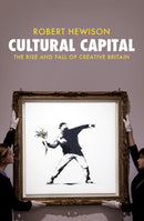 Cultural Capital : The Rise and Fall of Creative Britain-9781781685914