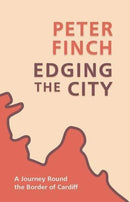 Edging the City : A Journey Round the Border of Cardiff-9781781726761