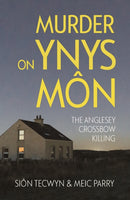 Murder on Ynys Mon : The Anglesey Crossbow Killing-9781781727812