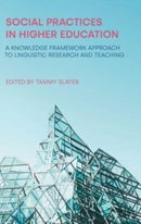 Social Practices in Higher Education : A Knowledge Framework Approach to Linguistic Research and Teaching-9781781797402