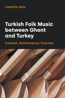 Turkish Folk Music Between Ghent and Turkey : Context, Performance, Function-9781781799499