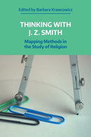 Thinking with J. Z. Smith : Mapping Methods in the Study of Religion-9781781799840