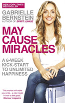 May Cause Miracles : A 6-Week Kick-Start to Unlimited Happiness-9781781800607