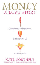 Money, A Love Story : Untangle Your Financial Woes and Create the Life You Really Want-9781781800683