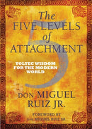 The Five Levels of Attachment : Toltec Wisdom for the Modern World-9781781801680