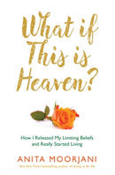 What If This Is Heaven? : How I Released My Limiting Beliefs and Really Started Living-9781781801994