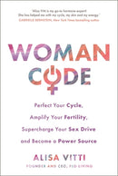 Womancode : Perfect Your Cycle, Amplify Your Fertility, Supercharge Your Sex Drive and Become a Power Source-9781781802007