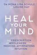 Heal Your Mind : Your Prescription for Wholeness through Medicine, Affirmations and Intuition-9781781802540