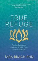 True Refuge : Finding Peace and Freedom in Your Own Awakened Heart-9781781802663
