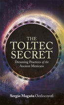 The Toltec Secret : Dreaming Practices of the Ancient Mexicans-9781781802984