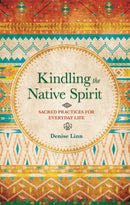 Kindling the Native Spirit : Sacred Practices for Everyday Life-9781781803516