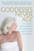 Goddesses Never Age : The Secret Prescription for Radiance, Vitality and Wellbeing-9781781803974