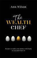 The Wealth Chef : Recipes to Make Your Money Work Hard, So You Don't Have To-9781781804735