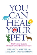 You Can Heal Your Pet : The Practical Guide to Holistic Health and Veterinary Care-9781781804933