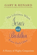 The Lifetimes When Jesus and Buddha Knew Each Other : A History of Mighty Companions-9781781806401
