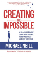 Creating the Impossible : A 90-day Program to Get Your Dreams Out of Your Head and into the World-9781781806494