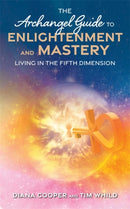 The Archangel Guide to Enlightenment and Mastery : Living in the Fifth Dimension-9781781806593