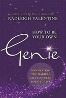 How to Be Your Own Genie : Manifesting the Magical Life You Were Born to Live-9781781807026
