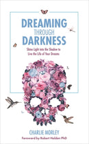 Dreaming Through Darkness : Shine Light into the Shadow to Live the Life of Your Dreams-9781781807354
