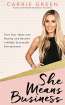 She Means Business : Turn Your Ideas into Reality and Become a Wildly Successful Entrepreneur-9781781807408
