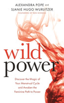 Wild Power : Discover the Magic of Your Menstrual Cycle and Awaken the Feminine Path to Power-9781781807583