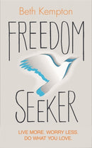 Freedom Seeker : Live More. Worry Less. Do What You Love.-9781781808054