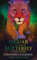 Jaguar in the Body, Butterfly in the Heart : The Real-life Initiation of an Everyday Shaman-9781781808221