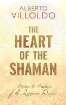 The Heart of the Shaman : Stories and Practices of the Luminous Warrior-9781781808283