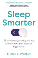 Sleep Smarter : 21 Essential Strategies to Sleep Your Way to a Better Body, Better Health and Bigger Success-9781781808368