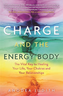Charge and the Energy Body : The Vital Key to Healing Your Life, Your Chakras and Your Relationships-9781781809938