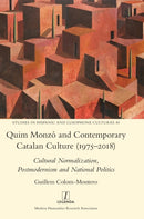 Quim Monzo and Contemporary Catalan Culture (1975-2018) : Cultural Normalization, Postmodernism and National Politics-9781781883921