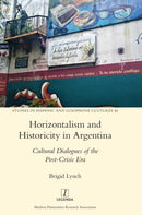 Horizontalism and Historicity in Argentina : Cultural Dialogues of the Post-Crisis Era-9781781884645