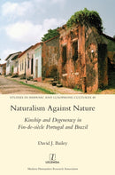 Naturalism Against Nature : Kinship and Degeneracy in Fin-de-siecle Portugal and Brazil-9781781885246