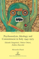 Psychoanalysis, Ideology and Commitment in Italy 1945-1975 : Edoardo Sanguineti, Ottiero Ottieri, Andrea Zanzotto-9781781887943